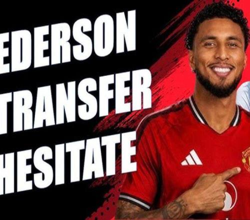 埃德森轉會曼聯(lián)推遲原因曝光，短期無官宣計劃！球衣背號選擇揭曉