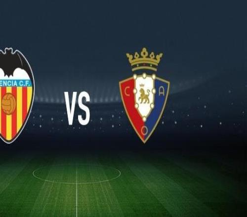 瓦伦西亚vs奥萨苏纳：加亚、乌马尔萨迪克首发，布季米尔、哈维加兰出战